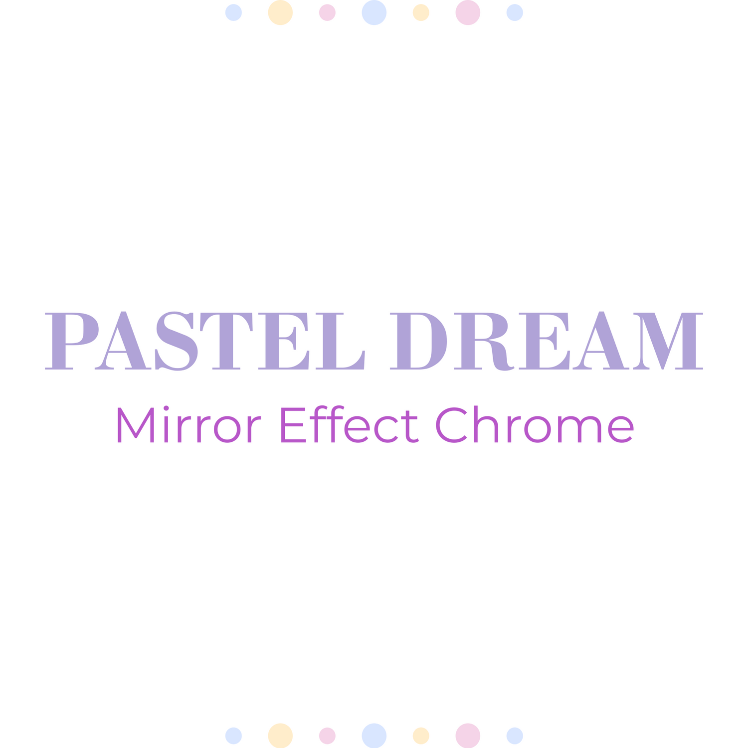 Pastel Dream Chromes